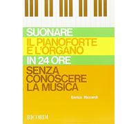 SUONARE IL PIANOFORTE E L'ORGANO IN. 24 ORE