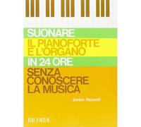 Suonare Il Pianoforte e L'Organo in 24 Ore - E. Riccardi
