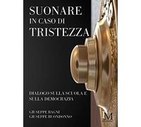 Suonare in caso di tristezza. Dialogo sulla scuola e sulla democrazia