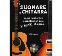 Suonare la chitarra. Come migliorare esercitandoti solo 10 minuti al giorno. Ediz. a spirale. Con CD-Audio