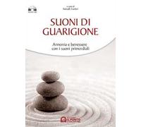 Suoni di guarigione. Armonia e benessere con i suoni primordiali. Con CD Audio