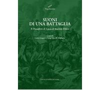 Suoni di una battaglia. Il «Pianoforte di Lipsia» di Joachim Ehlers. Ediz....