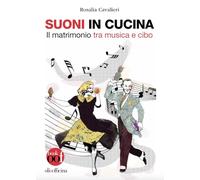 Suoni in cucina. Il matrimonio tra musica e cibo. Ediz. illustrata
