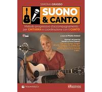 Suono e canto. Metodo progressivo d'accompagnamento per chitarra e coordinazione con il canto. Con video in streaming