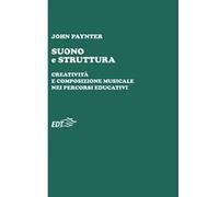 Suono e struttura. Creatività e composizione musicale nei percorsi educativi. Con QR Code