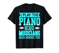 Suono Pianoforte perché Musicisti Sono Eroi Maglietta