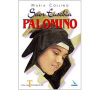 Suor Eusebia Palomino. Per me vivere è Cristo