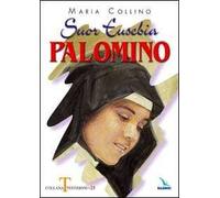 Suor Eusebia Palomino. Per me vivere è Cristo