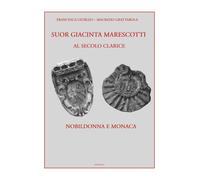 Suor Giacinta Marescotti, al secolo Clarice. Nobildonna e monaca