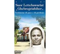 Suor Lettehauriat Ghebregziabiher. Testimone di pace e di perdono