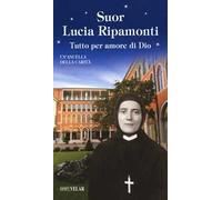 Suor Lucia Ripamonti. Tutto per amore di Dio