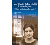 Suor Maria della Trinità Luisa Jaques. «Ti ho attirata nella notte». Ediz. illustrata