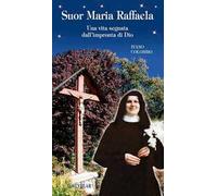 Suor Maria Raffaella. Una vita segnata dall'impronta di Dio