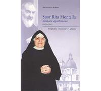 Suor Rita Montella. Monaca agostiniana (1920-1992). Biografia, missione, carismi