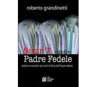Suor T. contro Padre Fedele. Violenze e complotti agli occhi di Dio e del popolo italiano