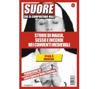 Suore che si comportano male. Storie di magia, sesso e incendi nei convent...