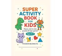 Super Activity Book for Kids: Mazes, dot-to-dot, puzzles & logic games for curious minds | Ages 4-7