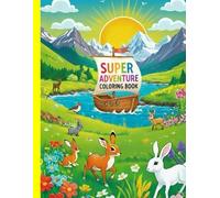 super adventure coloring book: "A Coloring Book that Enhances Your Child's Creativity and Provides Hours of Calm, Screen-Free Focus"