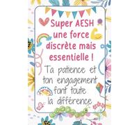 Super AESH - Carnet de notes: Idée cadeau de fin d’année original, pour remercier une AESH, Maîtresse, Nounou, ATSEM