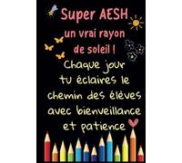 Super AESH - Carnet de notes: Idée cadeau de fin d’année original, pour remercier une AESH, Maîtresse, Nounou, ATSEM