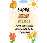 Super AESH Merci Pour Cette Très Jolie Année En Ta Compagnie: Carnet de notes a5 | pour dire merci et exprimer votre gratitude |cadeau fin d'année scolaire