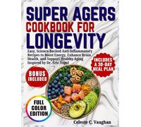 Super Agers Cookbook For Longevity: Easy, Science-Backed Anti-Inflammatory Recipes to Boost Energy, Enhance Brain Health, and Support Healthy Aging | ... by Dr. Eric Topol, with a 30-Day Meal Plan.