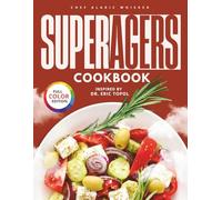 Super Agers Cookbook: Quick Nourishing recipes and a 30 day plan to reduce inflammation,gain energy,And Age powerfully-Inspired by Dr Eric Topol