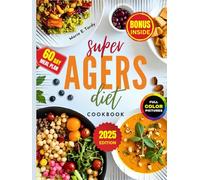 Super Agers Diet Cookbook: Easy Delicious Recipes to Promote Healthy Aging and Longevity, Boost Energy, and Ease Inflammation - Includes Full Color Pictures, 60-Day Meal Plan, and more
