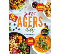 Super Agers Diet Cookbook: Easy Delicious Recipes to Promote Healthy Aging and Longevity, Boost Energy, and Ease Inflammation - Includes Full Color Pictures, 60-Day Meal Plan, and more