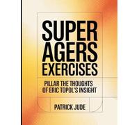 Super Agers Exercises: PILLAR THE THOUGHTS OF ERIC TOPOL'S INSIGHT