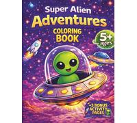 Super Alien Adventures: Fun Space Coloring Pages with Aliens, UFOs, Rockets and Galactic Adventures