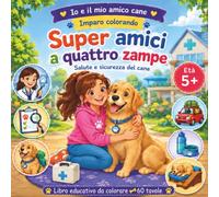 Super amici a quattro zampe: Salute e sicurezza del cane: 3