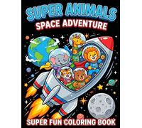 Super Animals - Space Adventure: SUPER FUN COLORING BOOK