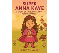 Super Anna Kaye: A story of love, faith, and forever family