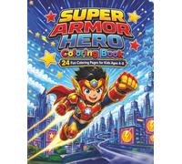 Super Armor Hero Coloring Book for Boys Ages 4-8: Bold & Easy Robot and Superhero Coloring Pages: Coloring Book
