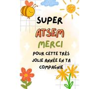 Super ATSEM Merci Pour Cette Très Jolie Année En Ta Compagnie: carnet de notes a5 | pour dire merci et exprimer votre gratitude |cadeau fin d'année scolaire