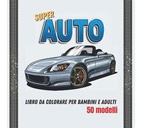Super Auto: Libro da colorare per bambini e adulti - 50 modelli di auto sportive e da collezione perfetti per i regali di Natale o di compleanno.