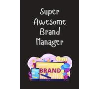 Super Awesome Brand Manager: Lined Journal Notebook - Brand Manager Gifts For Women Men Coworker