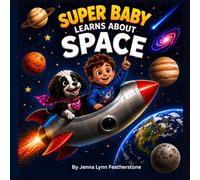Super Baby Learns About Outer Space: A Cosmic Adventure with Johnny