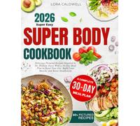 Super Body Cookbook: Delicious Pictured Recipes Inspired by Dr. William Davis With a 30-Day Meal Plan to Reset Your Gut, Build Lean Muscle, and Boost Metabolism