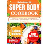 SUPER BODY COOKBOOK: Healthy and Delicious Recipes to Restore Muscle, Balance Your Gut, and Transform Your Body | Including a 60-Day Meal Plan.