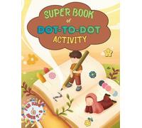 Super Book of Dot-to-Dot Activity: Fun Connect-the-Dots and Coloring Pages for Kids Ages 4-8