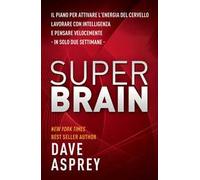 Super brain. Il piano per attivare l'energia del cervello, lavorare con intelligenza e pensare velocemente in sole due settimane