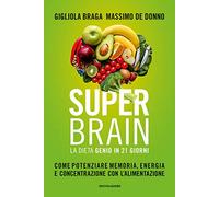 Super brain. La dieta Genio in 21 giorni. Come potenziare memoria, energia e concentrazione con l'alimentazione