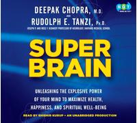 Super Brain: Unleashing the Explosive Power of Your Mind to Maximize Health, Happiness, and Spiritual Well-Being [Audio]