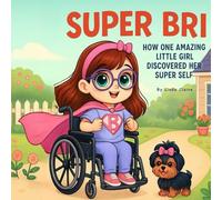 Super Bri: How One Amazing Little Girl Discovered Her Super Self