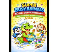SUPER BUSY ANIMALS: A Fun Animal Coloring Book with 50 Big & Easy Designs for Kids Ages 5-7