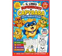 Super Capibara - Libro da Colorare per Bambini: Super Capybara - Libro da Colorare e Attività per Bambini | Giochi Educativi, Labirinti, Unisci i Puntini, Trova l’Intruso | Età 4-8 Anni