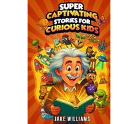 Super Captivating Stories for Curious Kids: True and Incredible Tales of Mysteries, Discoveries, and the Strange World We Live In (Fun Facts for Kids Ages 7-12)