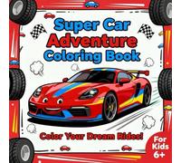 Super Car Adventure Coloring Book: Colour Your Dream Rides